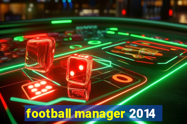 football manager 2014